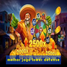 melhor jogo tower defense